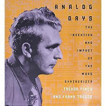Analogen Tagen die Erfindung und die Auswirkungen der Moog-Synthesizer: die Erfindung und die Auswirkungen des Moog-Synthesizers
