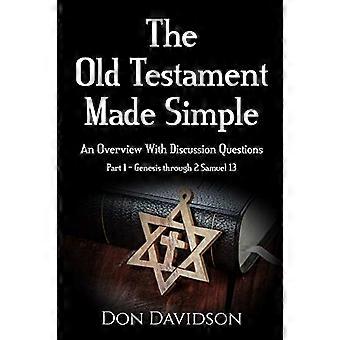 Het Oude Testament eenvoudig gemaakt: een overzicht met discussievragen (Deel 1 - Genesis tot en met 2 Samuël 13) (Het Oude Testament eenvoudig gemaakt)