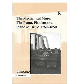 Die mechanische Muse: Das Klavier, der Pianismus und die Klaviermusik, c.1760-1850