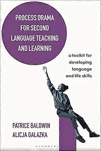 Process Drama for Second Language Teaching and Learning: A Toolkit for Developing Language and Life Skills
