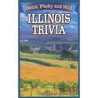 Illinois Trivia: Weird, Wacky and Wild