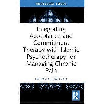 Integrating Acceptance and Commitment Therapy with Islamic Psychotherapy for Managing Chronic Pain