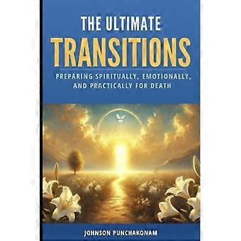 Las transiciones definitivas: Preparación espiritual, emocional y práctica para la muerte.