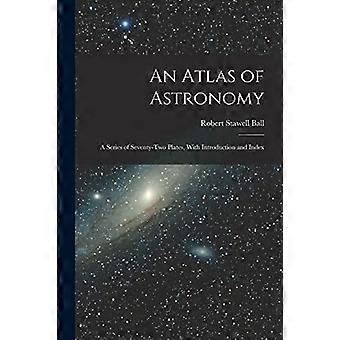 An atlas of astronomy a series of seventy-two plates, with introduction and index