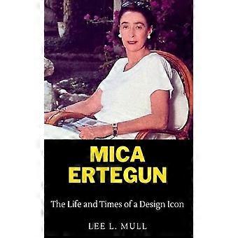 Mica Ertegun The Life And Times Of A Design Icon - Lee L. Mull - Paperback - English Book - Biography