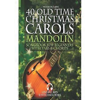 40 Old Time Christmas Carols - Mandolin Songbook For Beginners With Tabs And Cho