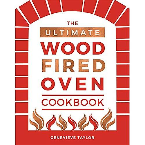 Den ultimata vedeldad ugn kokboken