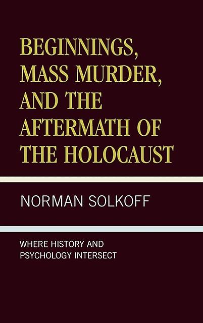 Beginnings Mass Murder And Aftermath Of The Holocaust by Norman Solkoff Paperback Book