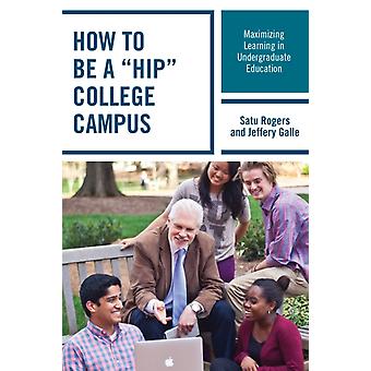 How To Be A Hip College Campus Maximizing Learning In Undergraduate Education - Satu Rogers