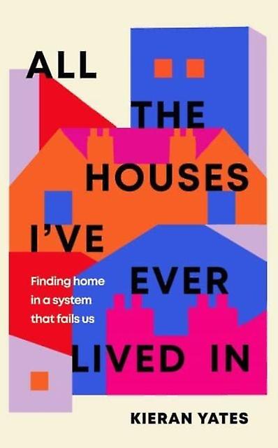 All The Houses I've Ever Lived In by Kieran Yates Hardback Book