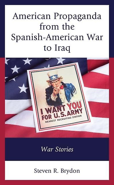 American Propaganda From The Spanishamerican War To Iraq by Steven R. Brydon Paperback Book