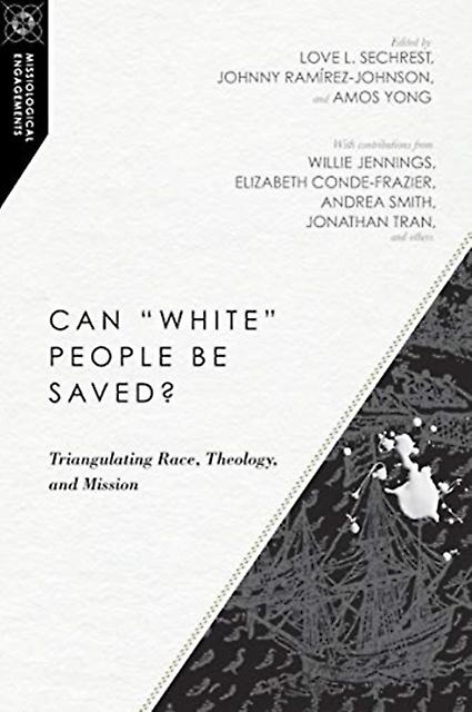 Can &quotwhite&quot People Be Saved Triangulating Race Theology And Missi by Elizabeth Condefrazier Paperback
