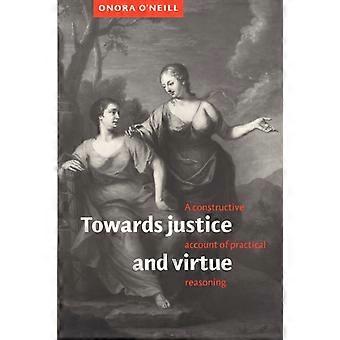Em direção à justiça e à virtude: uma análise construtiva do raciocínio prático - Onora O'Neill