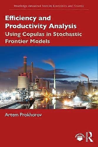 Efficiency And Productivity Analysis Using Copulas In Stochastic Frontier Models - Artem Prokhorov