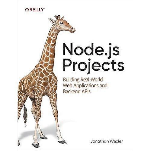 Node. Js Projects : Building Real-World Web Applications and Backend APIs