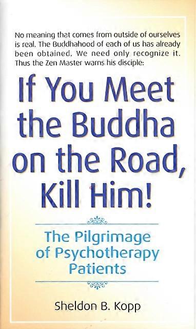 If You Meet The Buddha On The Road Kill Him by Sheldon Kopp Paperback