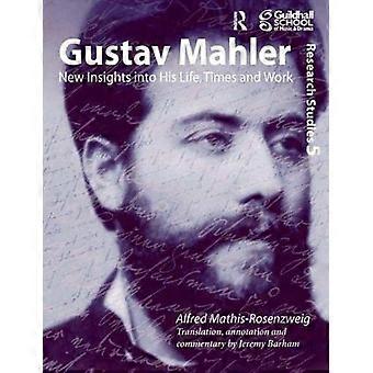Gustav Mahler: Nieuwe inzichten in zijn levenstijden en werk (Guildhall Research Studies) [Geïllustreerd]