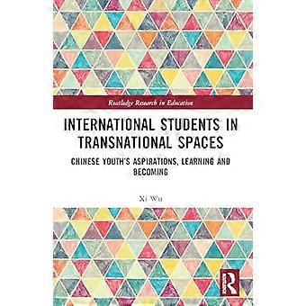 Internationale studenten in transnationale contexten: de aspiraties, het leerproces en de ontwikkeling van Chinese jongeren (Routledge Research in Education)