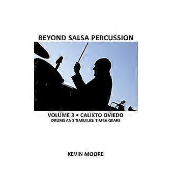 Beyond Salsa Percussion: Calixto Oviedo - Schlagzeug & Timbales: Timba Gears