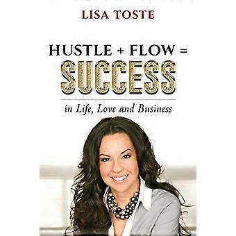 Hustle + Flow = menestys: elämässä, rakkaudessa ja liiketoiminnassa