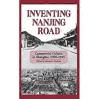 Erfinden der Nanjing Road: Kommerzielle Kultur in Shanghai, 1900-1945