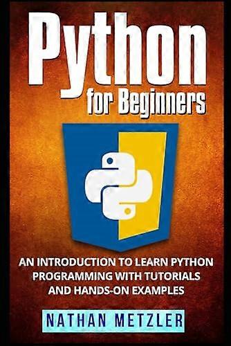 Python für Anfänger: Eine Einführung in das Erlernen der Python-Programmierung mit Tutorials und praktischen Beispielen