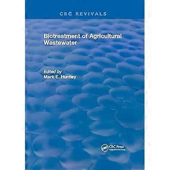 Biotreatment Of Agricultural Wastewater - Mark E. Huntley