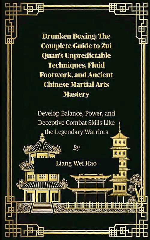 Drunken Boxing The Complete Guide To Zui Quans Unpredictable Techniques Fluid