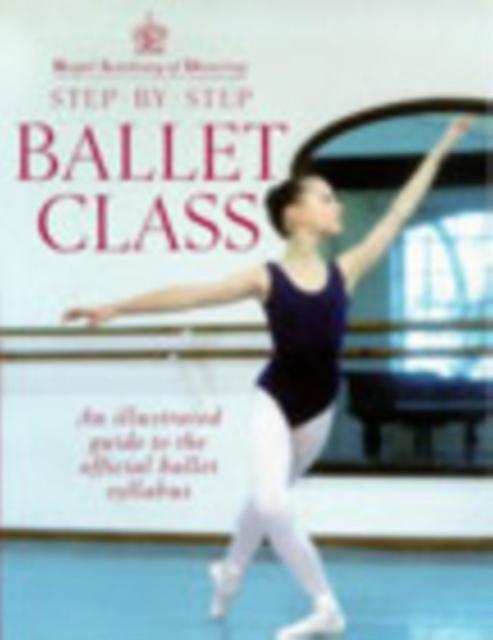 Royal Academy Of Dancing Step By Step Ballet Class by Royal Academy Of Dancing Paperback