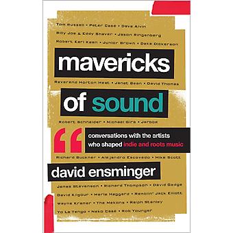 Mavericks Of Sound: Conversas com artistas que moldaram a música indie e roots - David A. Ensminger