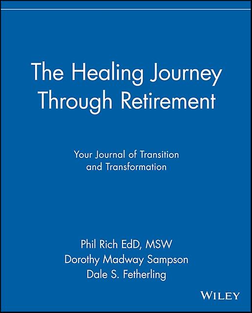 The Healing Journey Through Retirement by Phil Rich Paperback
