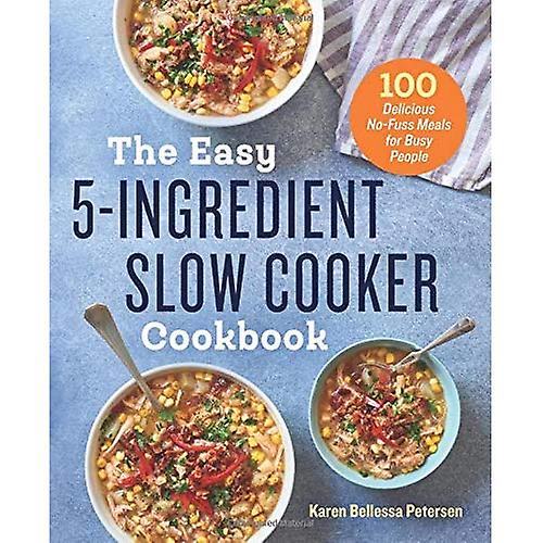 The Easy 5-Ingredient Slow Cooker Cookbook
