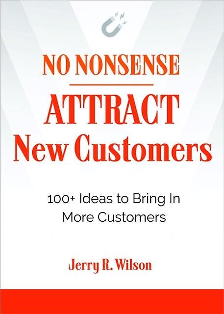No Nonsense Attract New Customers by Jerry R. Jerry R. Wilson Wilson Paperback
