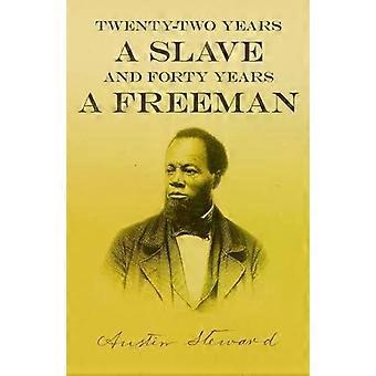 Twenty-two Years A Slave - And Forty Years A Freeman - Austin Steward