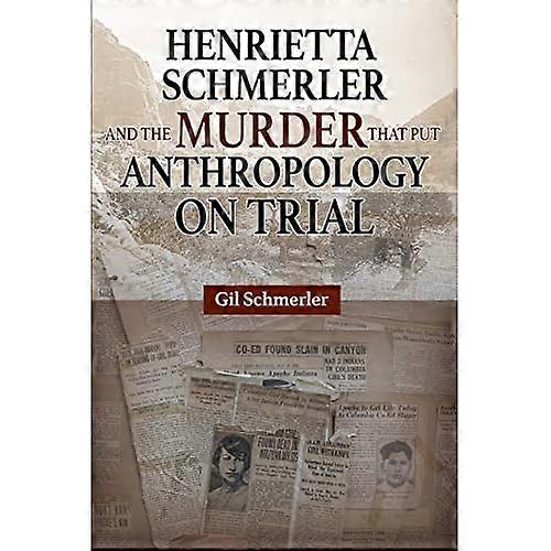 Henrietta Schmerler and the -  Murder that Put  - Anthropology on Trial