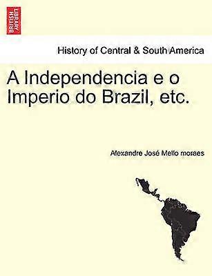 A Independencia e o Imperio do Brazil etc