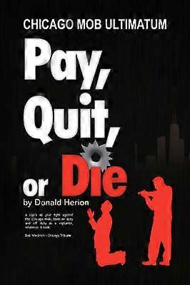 Pay Quit or Die Chicago Mob Ultimatum