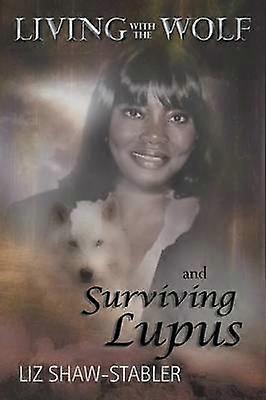 Living with the Wolf and Surviving Lupus
