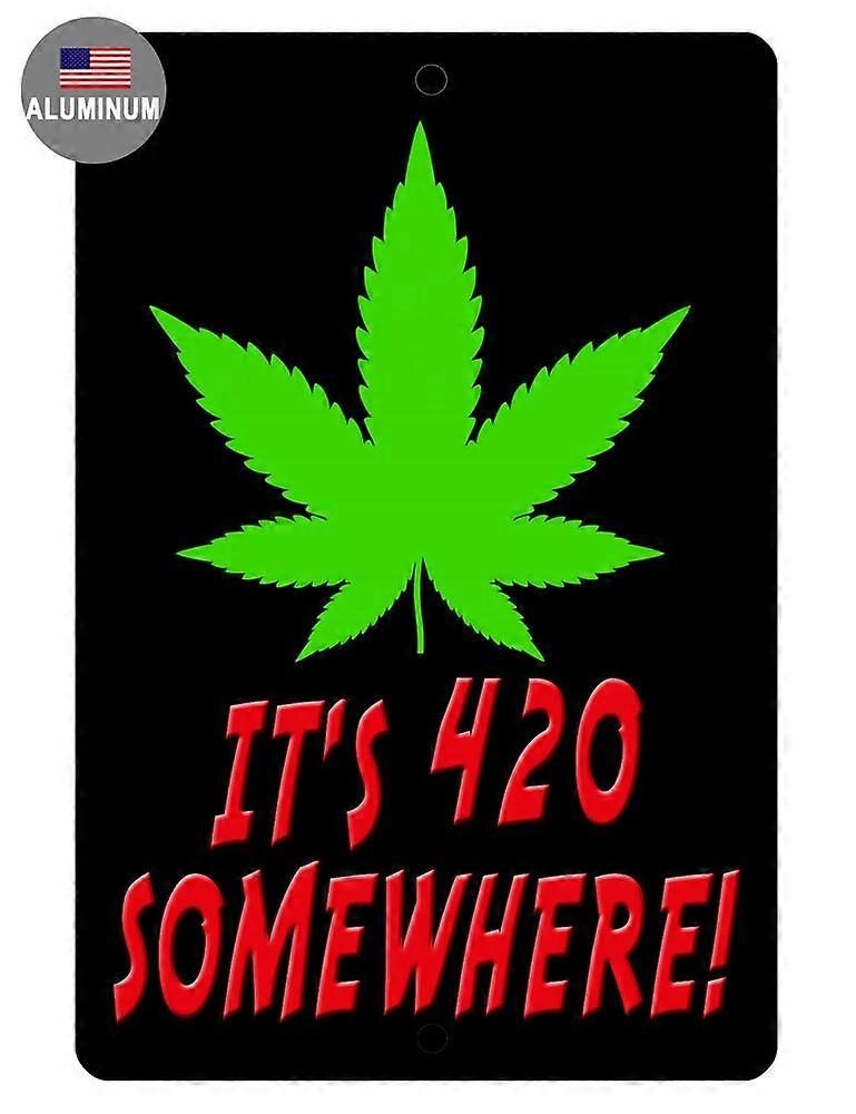 IT'S 420 SOMEWHERE Sign HIGH QUALITY ALUMINUM HI GLOSS DURABLE NEVER RUST