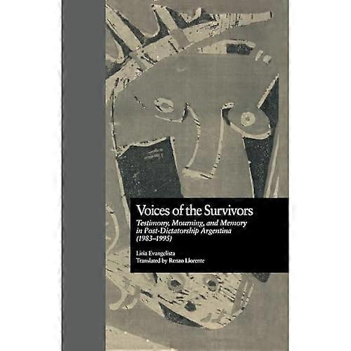 Voices of the Survivors: Testimony, Mourning, and Memory in Post-Dictatorship Argentina (1983-1995)