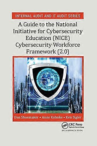 A Guide to the National Initiative for Cybersecurity Education (NICE) Cybersecurity Workforce Framework (2.0)