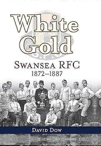 White Gold: Swansea RFC 1872 1887