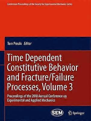 Time Dependent Constitutive Behavior and Fracture/Failure Processes Volume 3