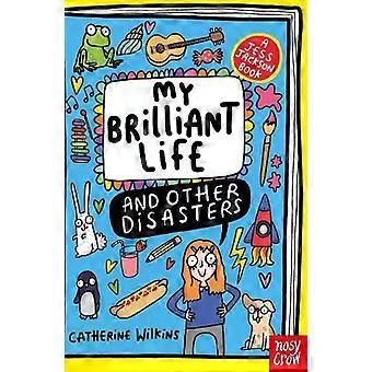 My Brilliant Life And Other Disasters - Catherine Wilkins