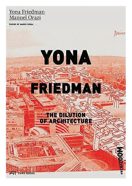 Yona Friedman. The Dilution Of Architecture by Yona Friedman Paperback