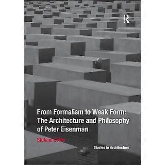 From Formalism To Weak Form The Architecture And Philosophy Of Peter Eisenman - Stefano Corbo