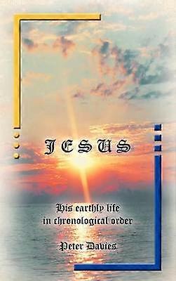 Jesus His Earthly Life in Chronological Order