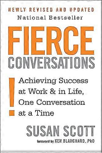 Fierce Conversations: Achieving success in work and in life one conversation at a time