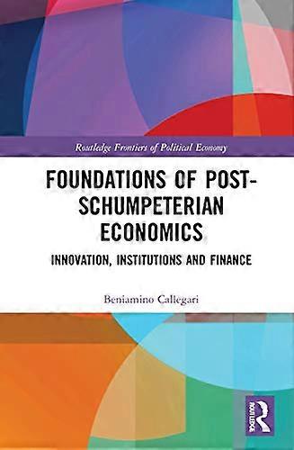 Foundations of Post Schumpeterian Economics: Innovation Institutions and Finance