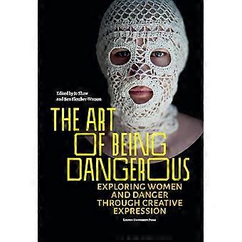 The Art of Being Dangerous Exploring Women and Danger through Creative Expression